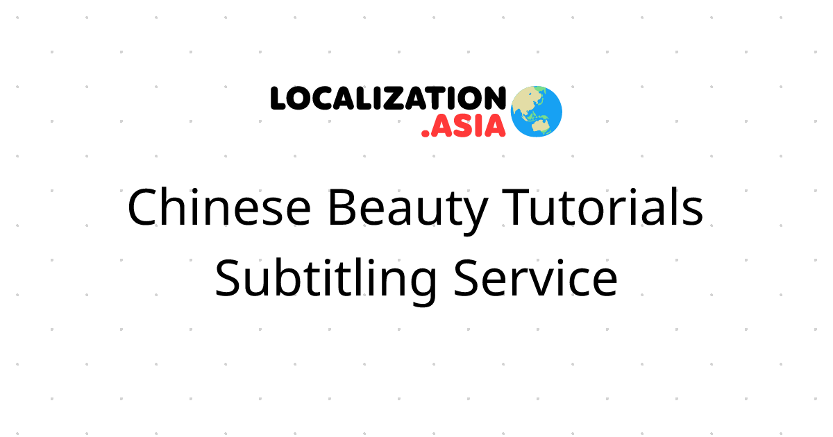 Chinese Beauty Tutorials Subtitling Service