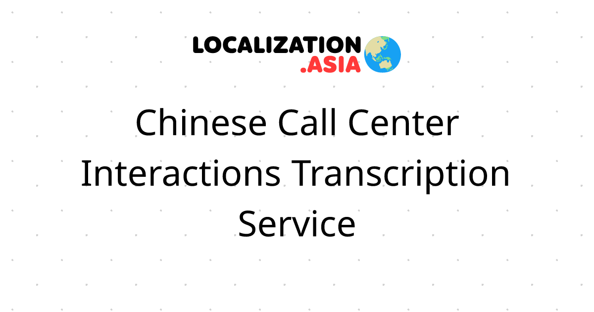 Chinese Call Center Interactions Transcription Service