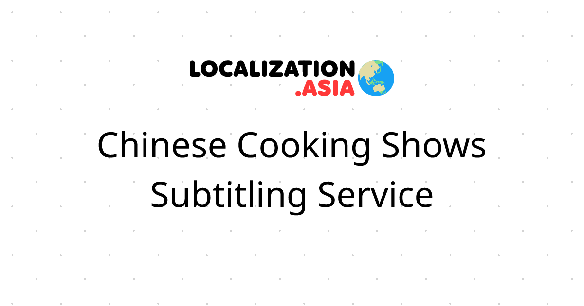 Chinese Cooking Shows Subtitling Service