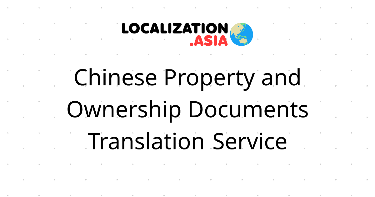 Chinese Property and Ownership Documents Translation Service