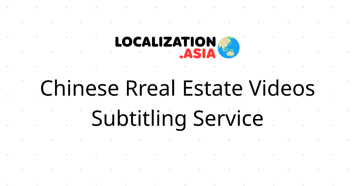 Chinese Rreal Estate Videos Subtitling Service