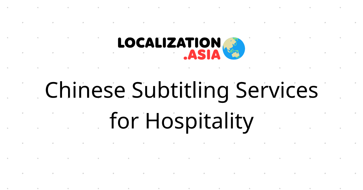 Chinese Subtitling Services for Hospitality