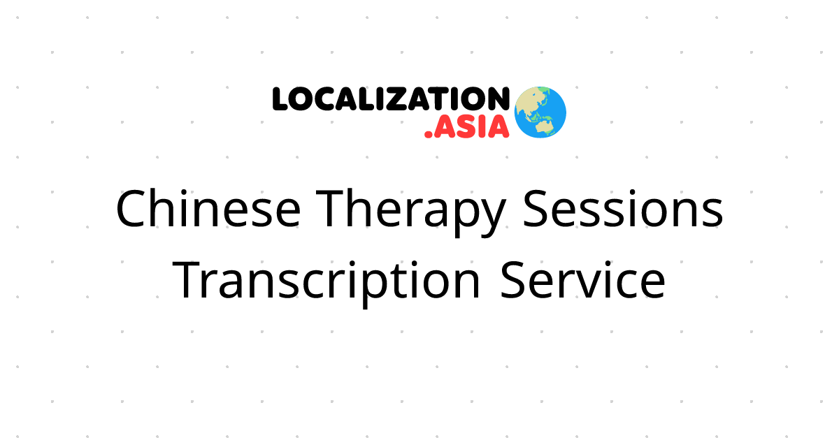 Chinese Therapy Sessions Transcription Service