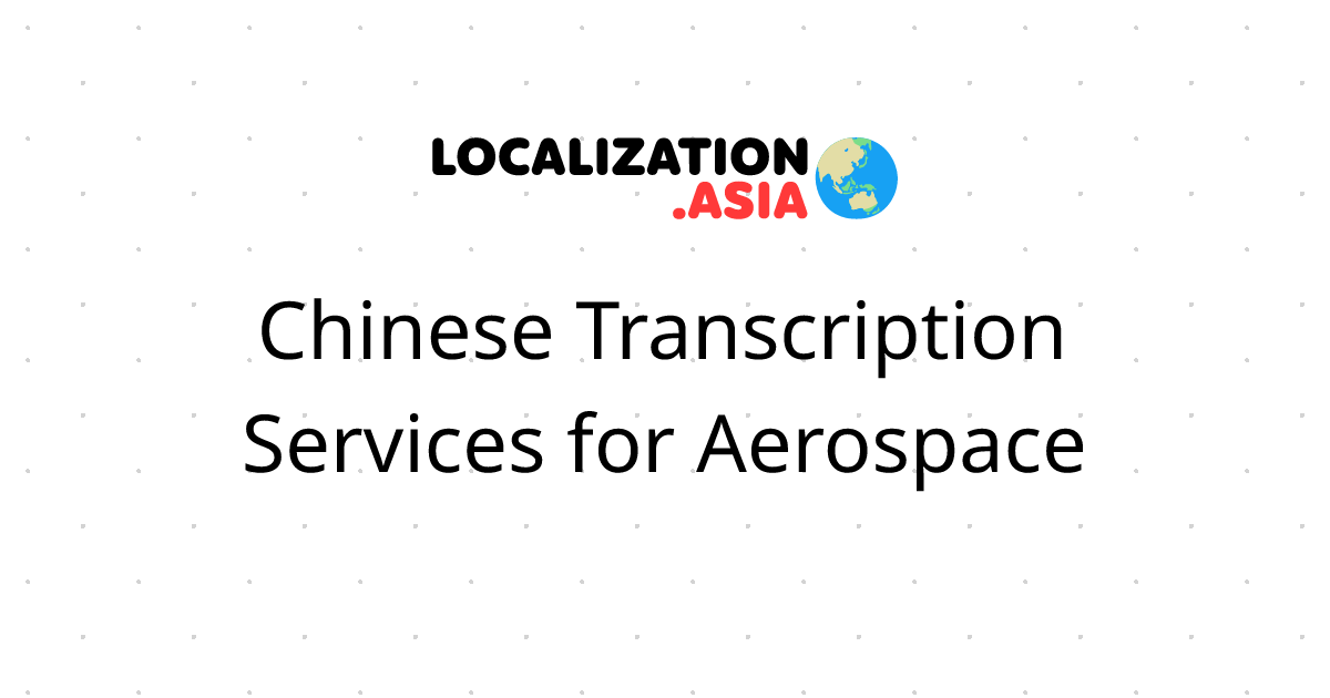 Chinese Transcription Services for Aerospace