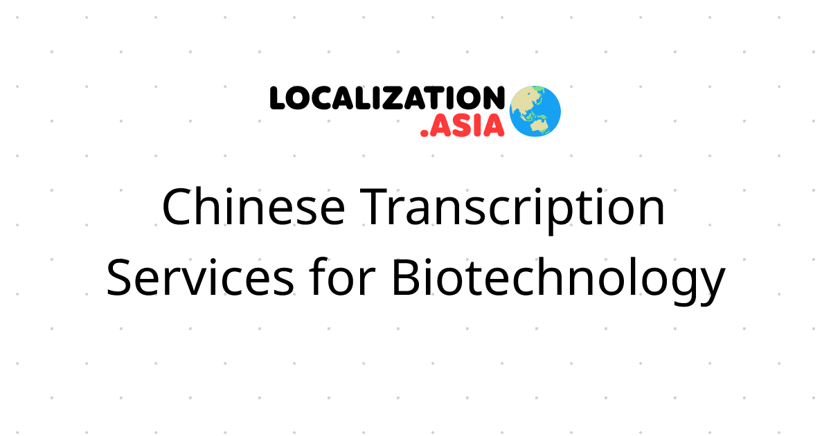 Chinese Transcription Services for Biotechnology