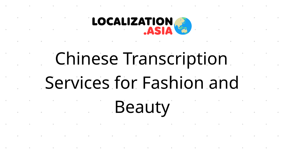 Chinese Transcription Services for Fashion and Beauty