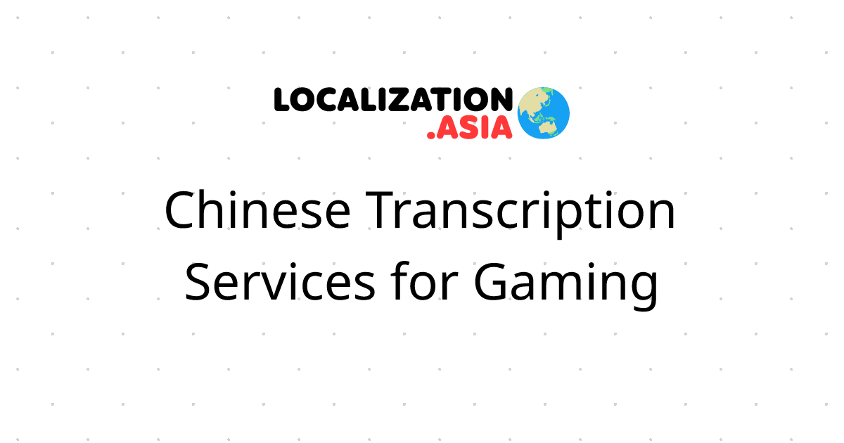 Chinese Transcription Services for Gaming