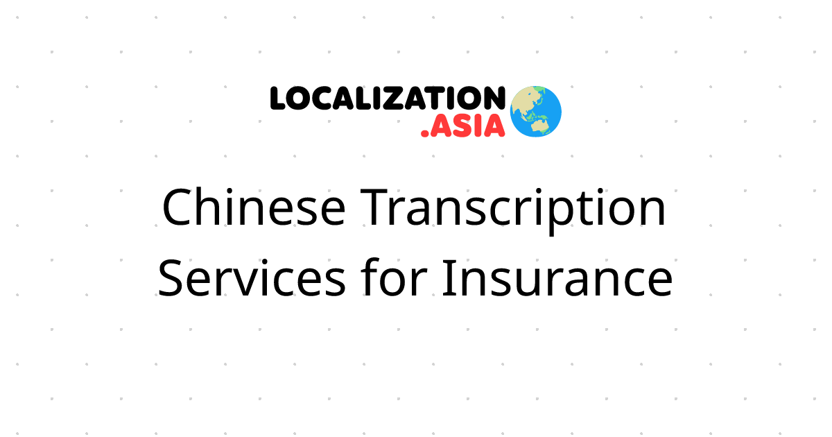 Chinese Transcription Services for Insurance