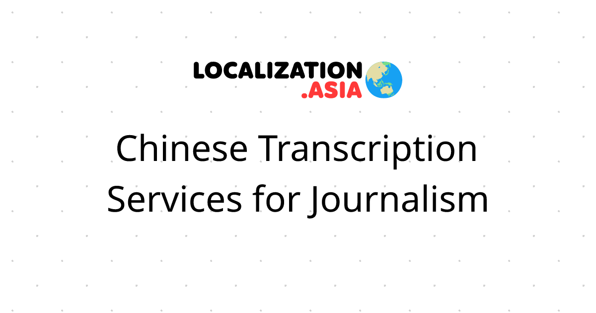 Chinese Transcription Services for Journalism