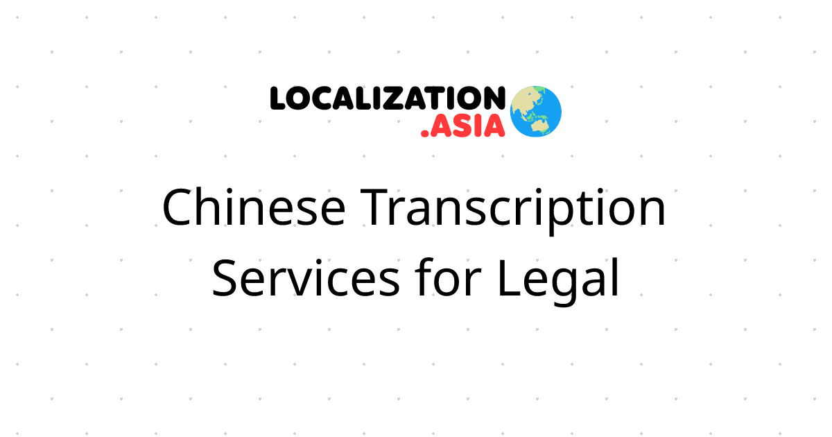 Chinese Transcription Services for Legal