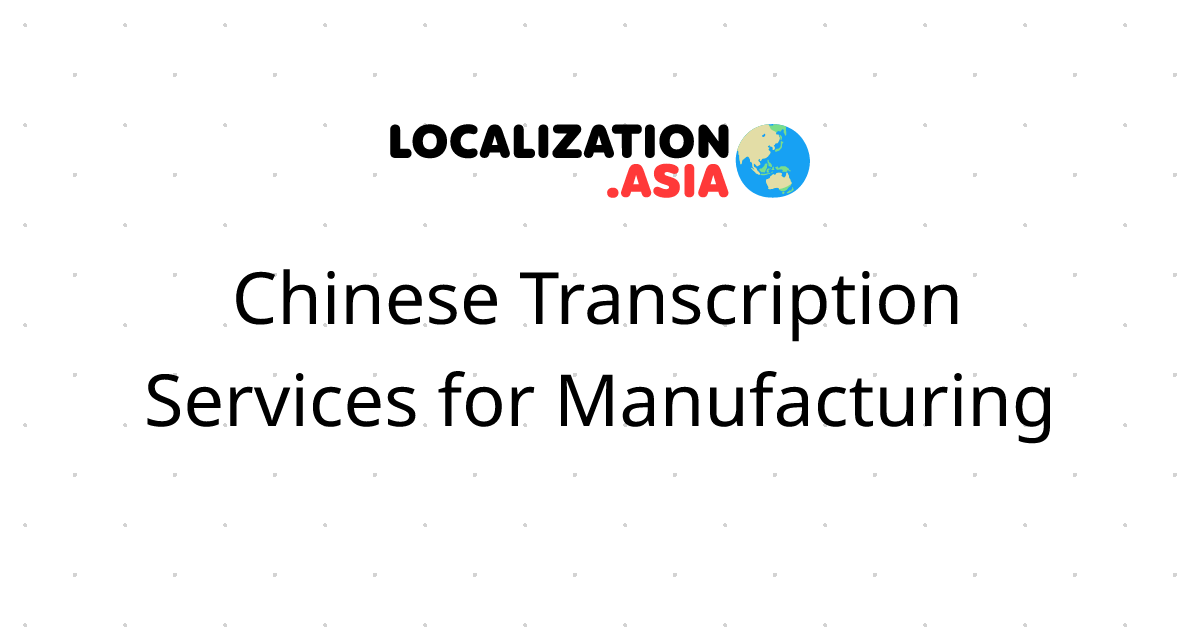 Chinese Transcription Services for Manufacturing