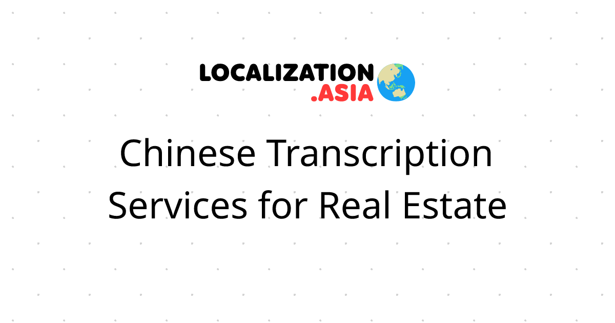 Chinese Transcription Services for Real Estate