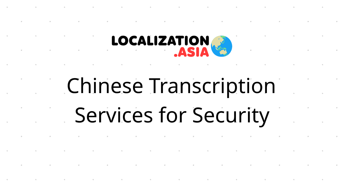 Chinese Transcription Services for Security