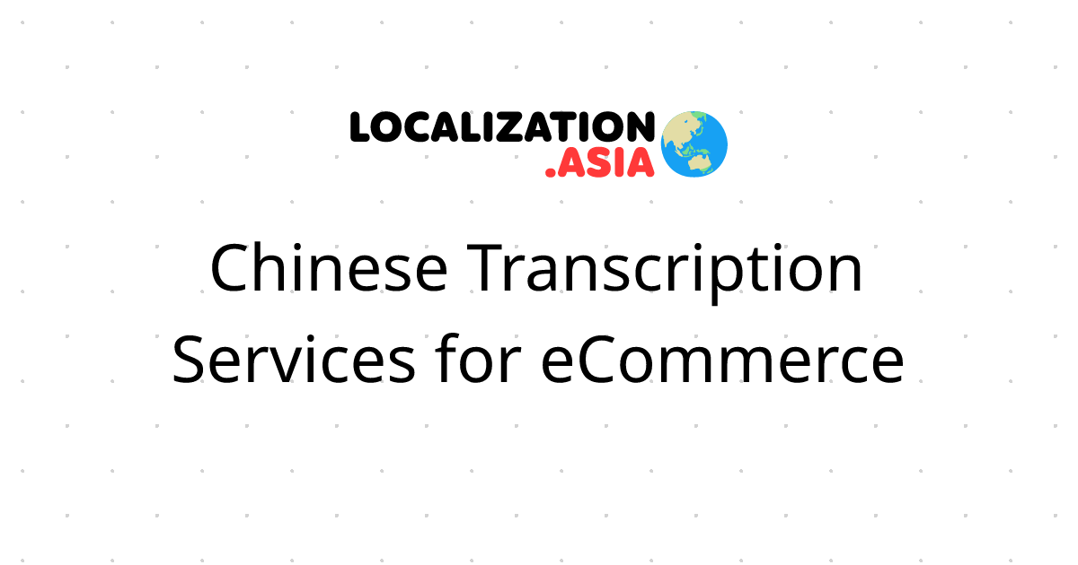 Chinese Transcription Services for eCommerce