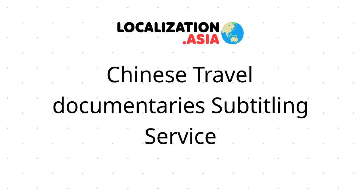 Chinese Travel documentaries Subtitling Service