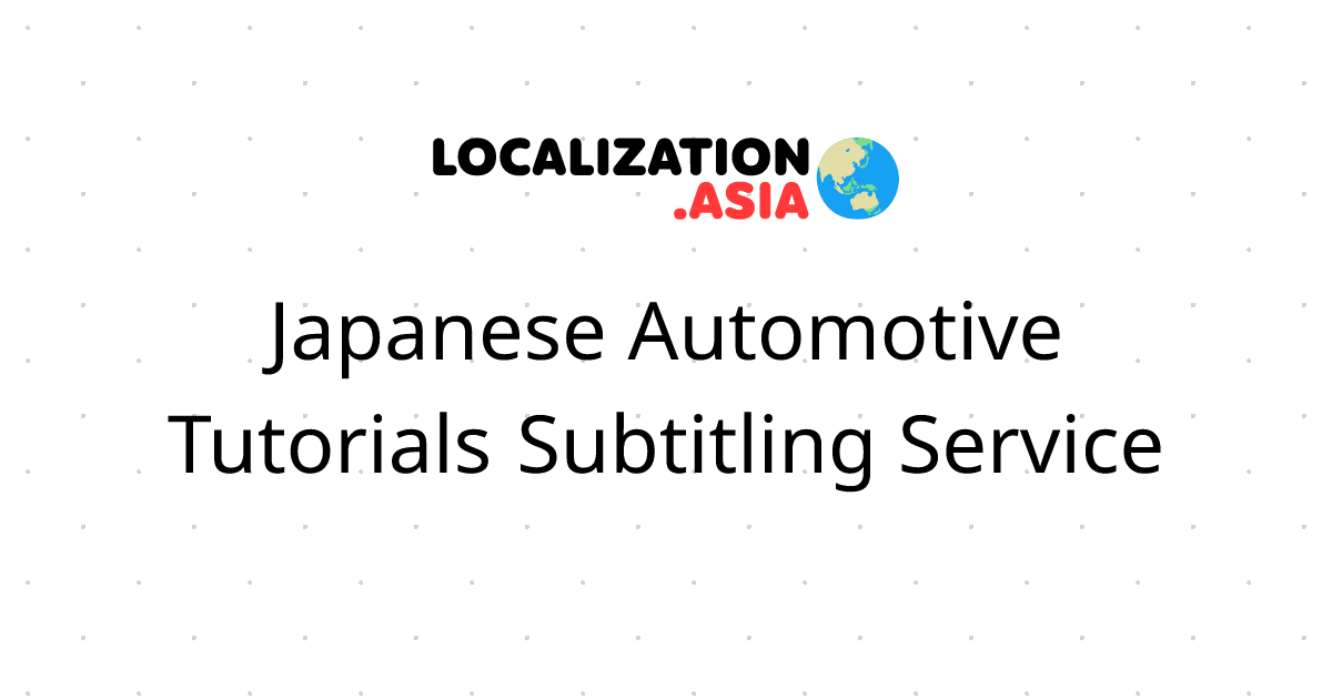 Japanese Automotive Tutorials Subtitling Service