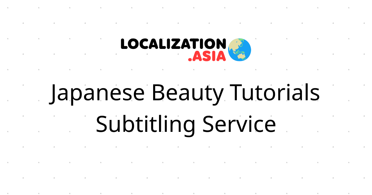 Japanese Beauty Tutorials Subtitling Service