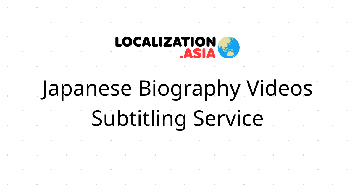 Japanese Biography Videos Subtitling Service