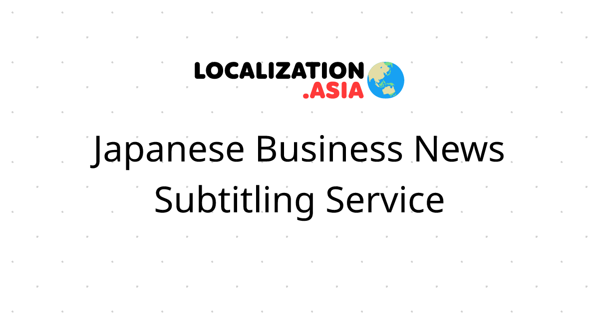 Japanese Business News Subtitling Service