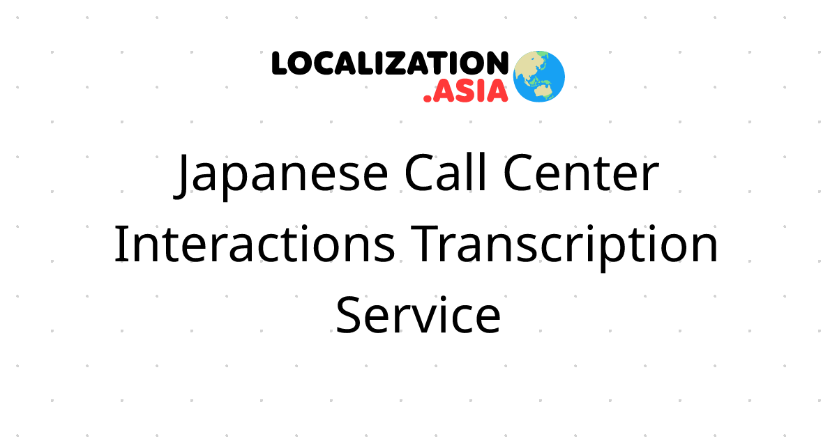 Japanese Call Center Interactions Transcription Service