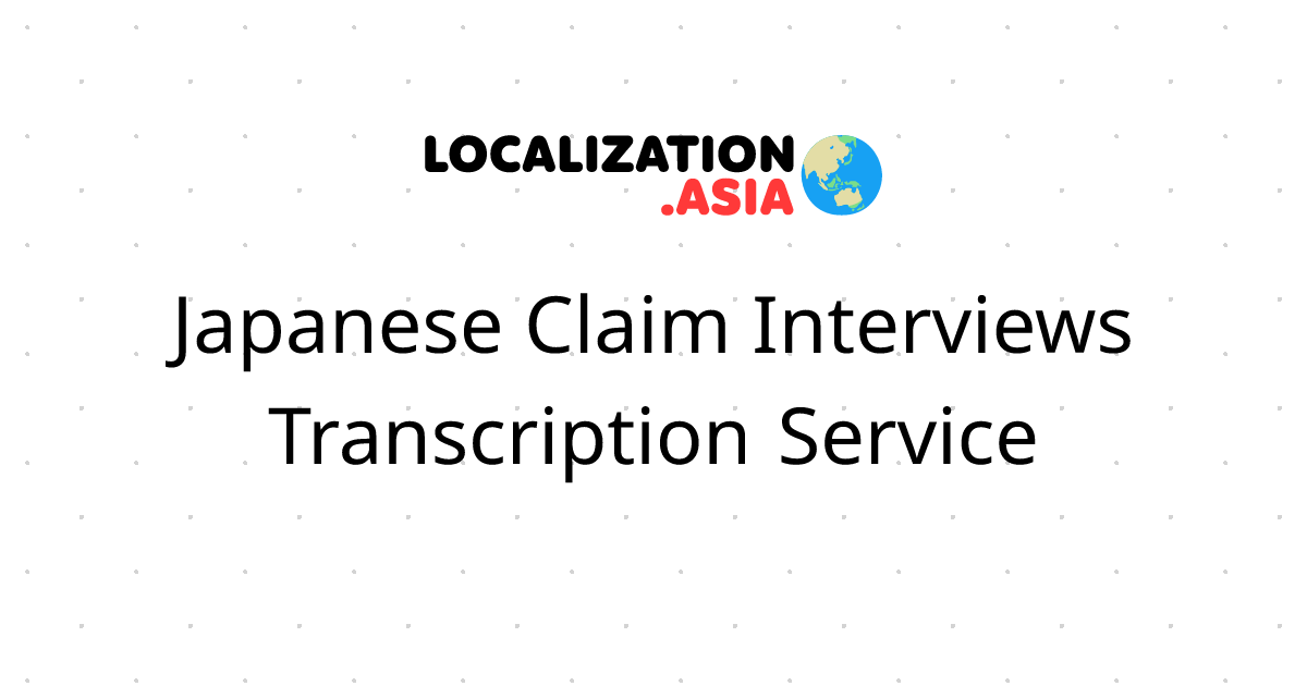 Japanese Claim Interviews Transcription Service