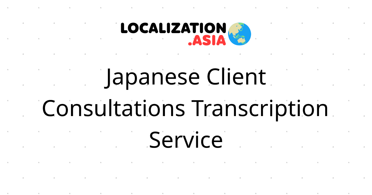 Japanese Client Consultations Transcription Service