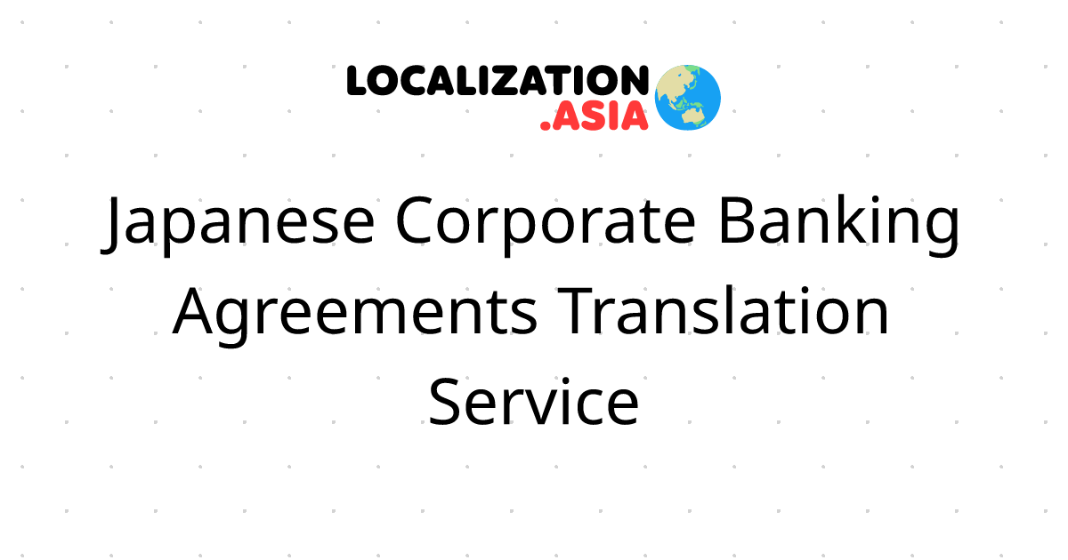 Japanese Corporate Banking Agreements Translation Service