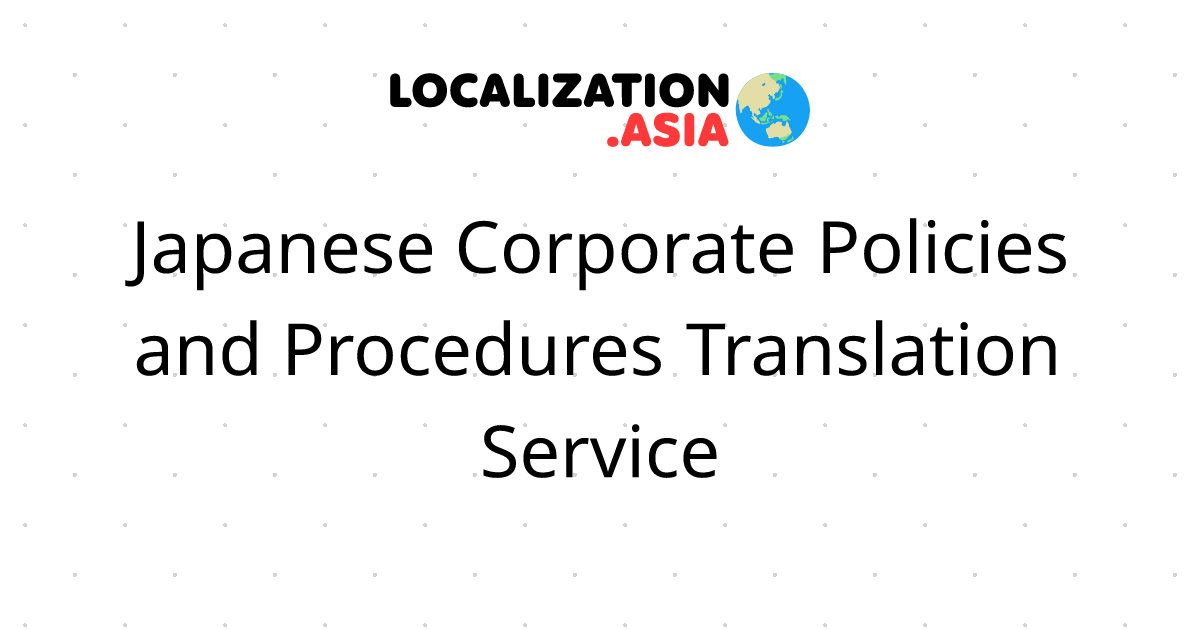 Japanese Corporate Policies and Procedures Translation Service