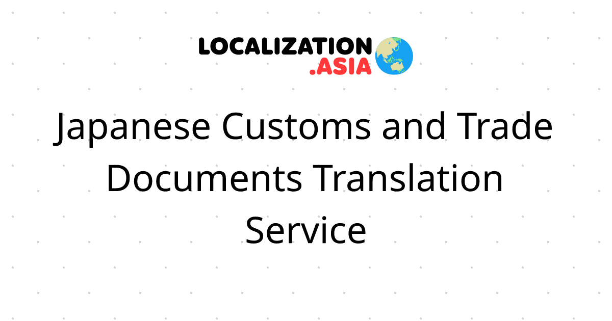 Japanese Customs and Trade Documents Translation Service