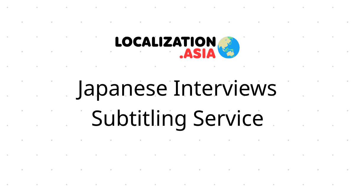 Japanese Interviews Subtitling Service