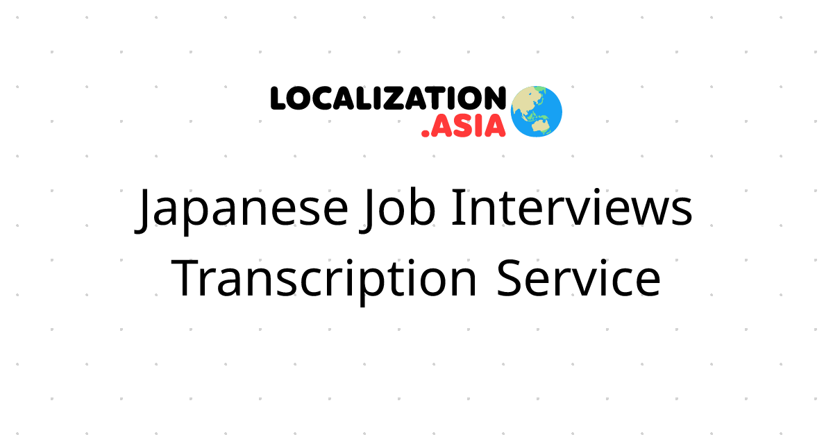 Japanese Job Interviews Transcription Service