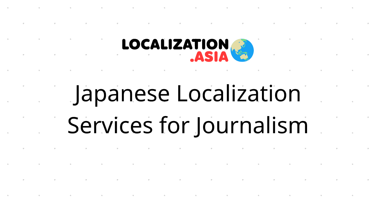 Japanese Localization Services for Journalism