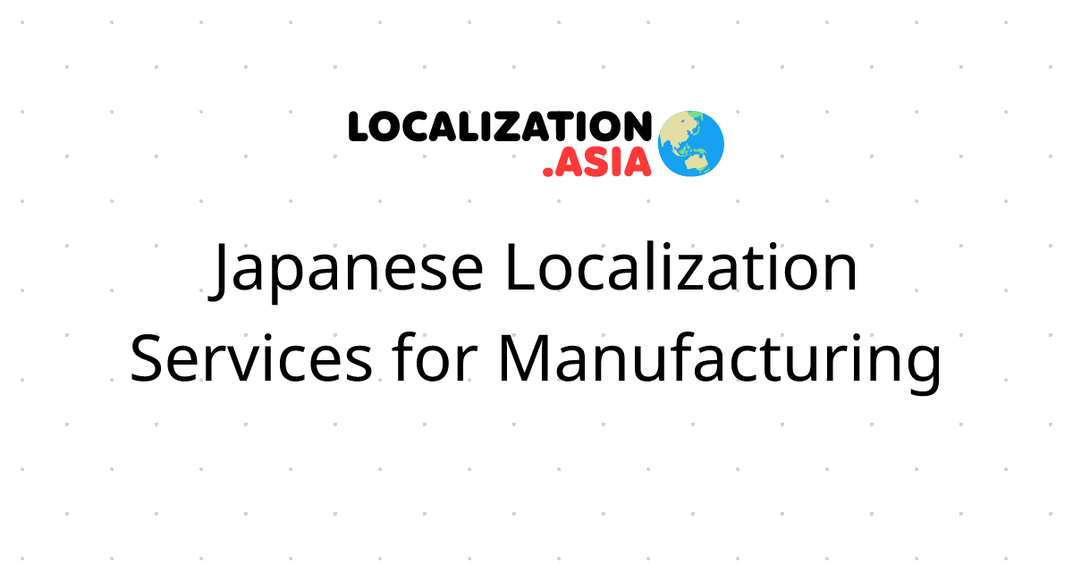 Japanese Localization Services for Manufacturing