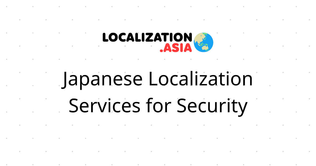 Japanese Localization Services for Security