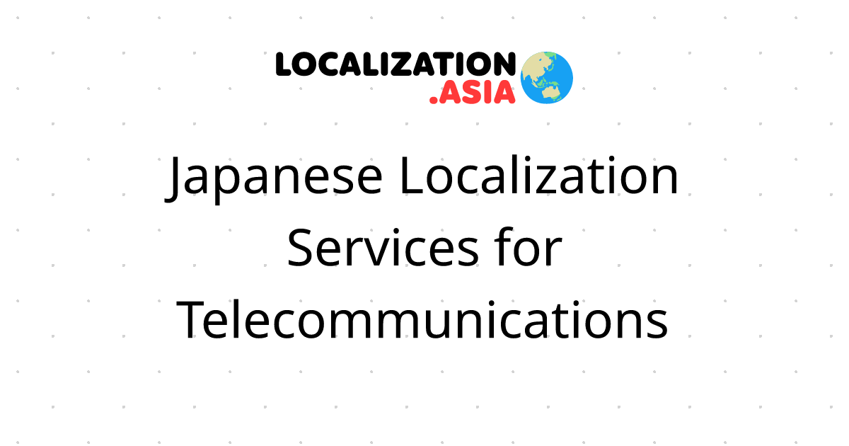 Japanese Localization Services for Telecommunications