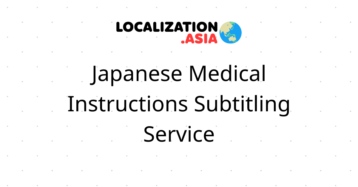 Japanese Medical Instructions Subtitling Service