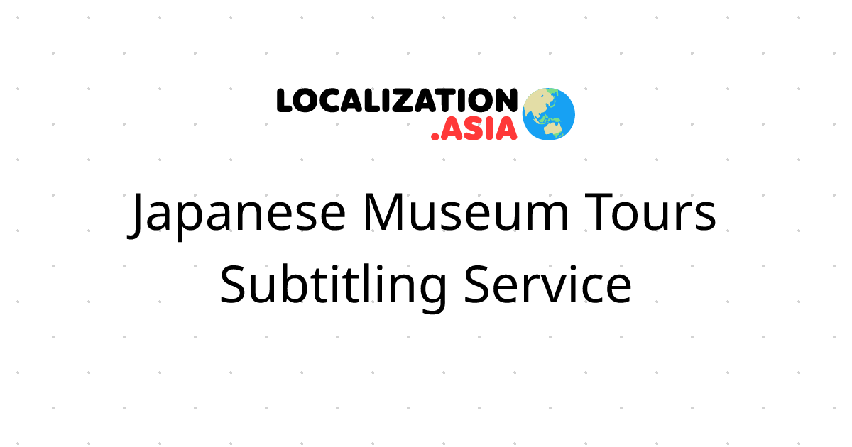 Japanese Museum Tours Subtitling Service