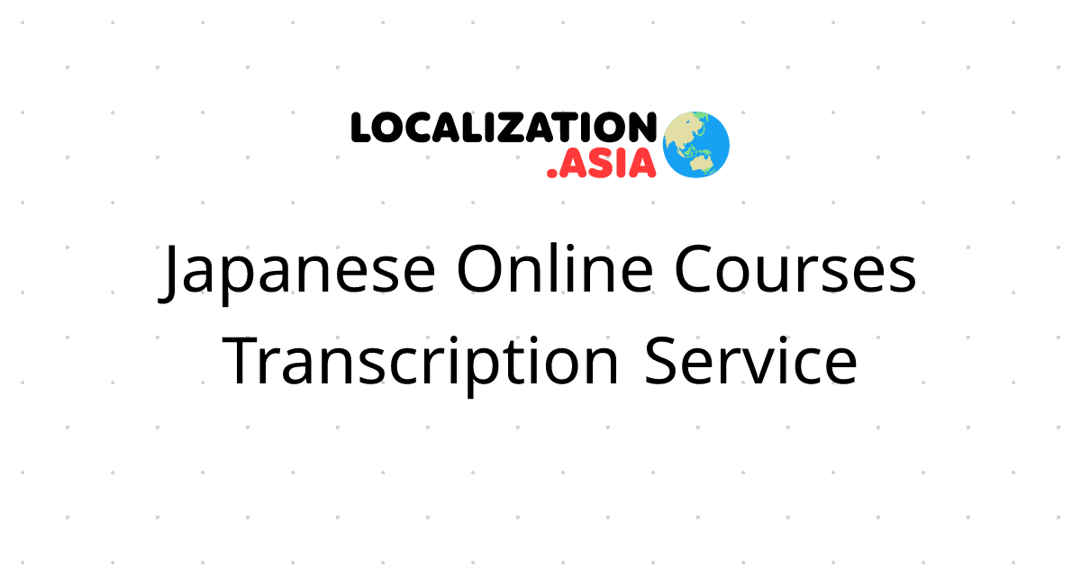 Japanese Online Courses Transcription Service