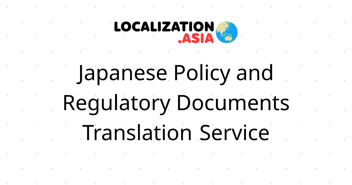 Japanese Policy and Regulatory Documents Translation Service