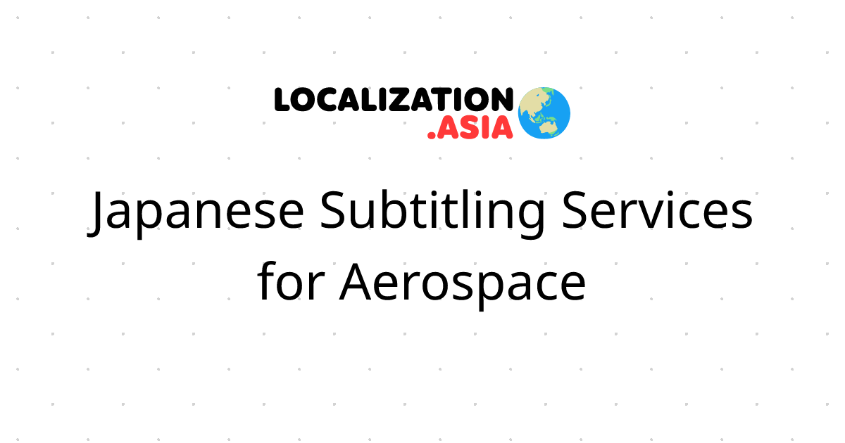 Japanese Subtitling Services for Aerospace