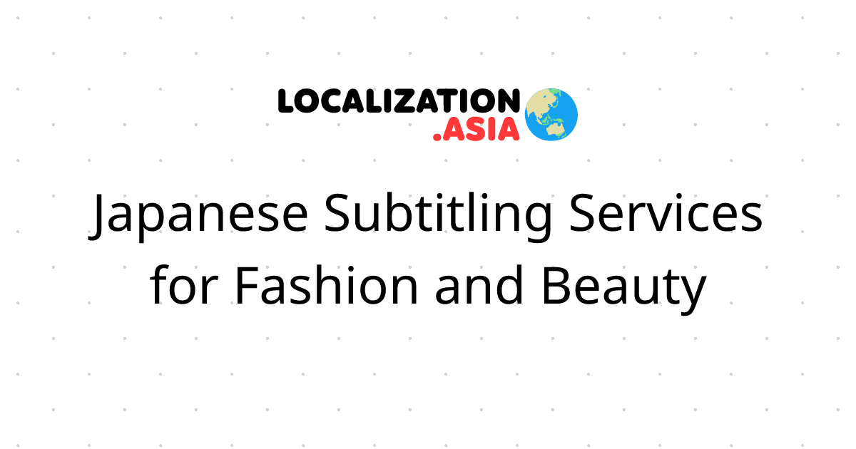 Japanese Subtitling Services for Fashion and Beauty