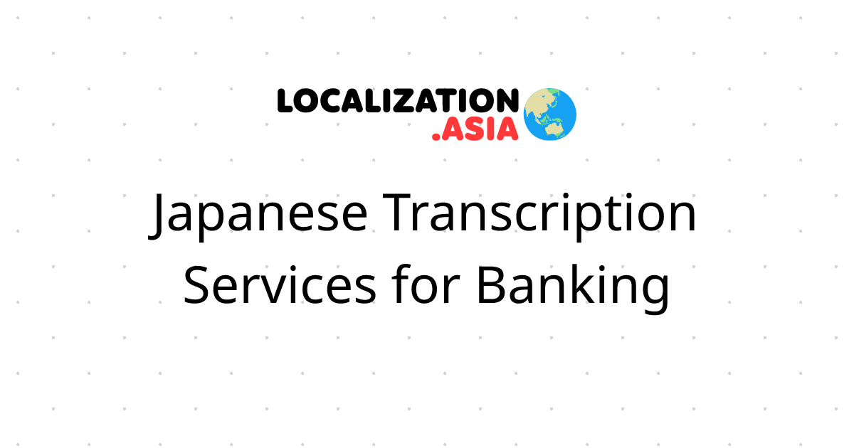 Japanese Transcription Services for Banking