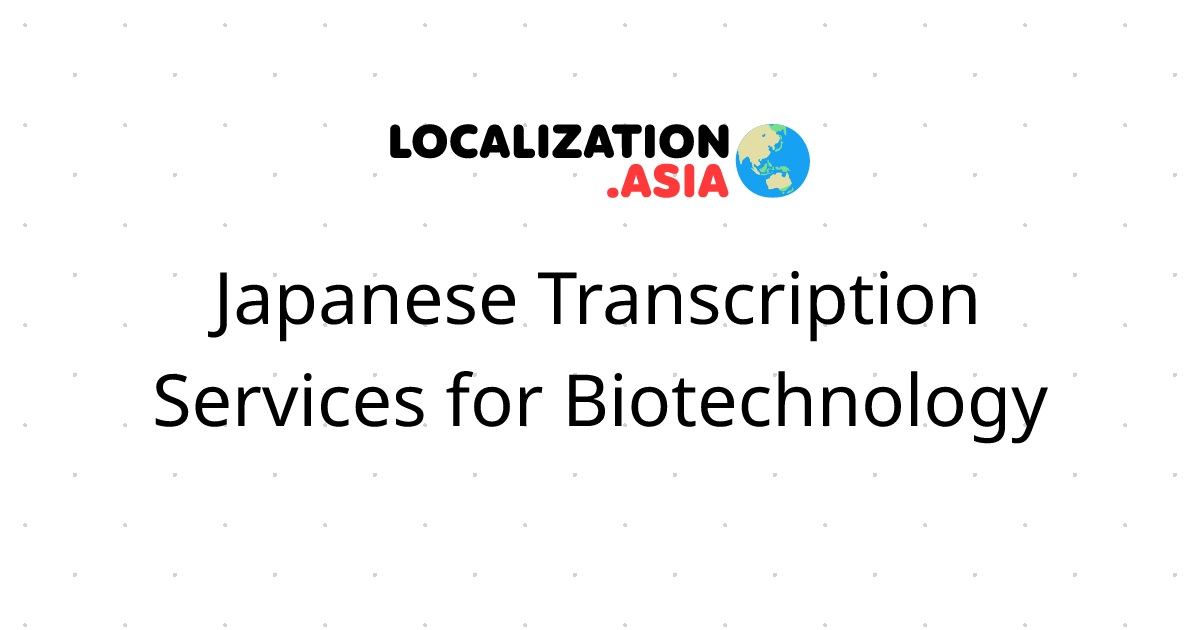 Japanese Transcription Services for Biotechnology