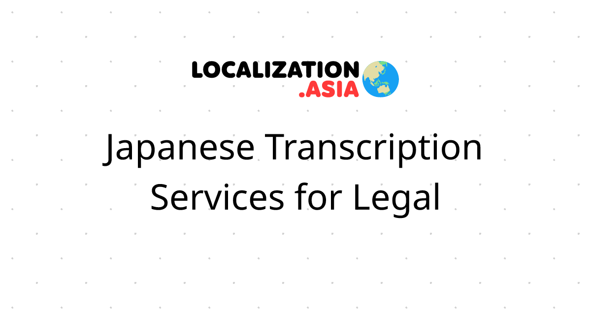 Japanese Transcription Services for Legal