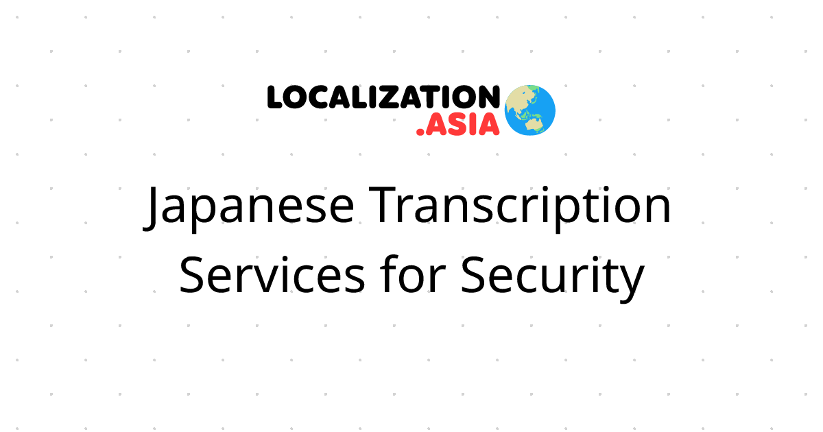 Japanese Transcription Services for Security