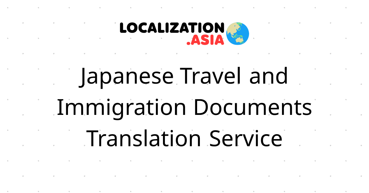 Japanese Travel and Immigration Documents Translation Service