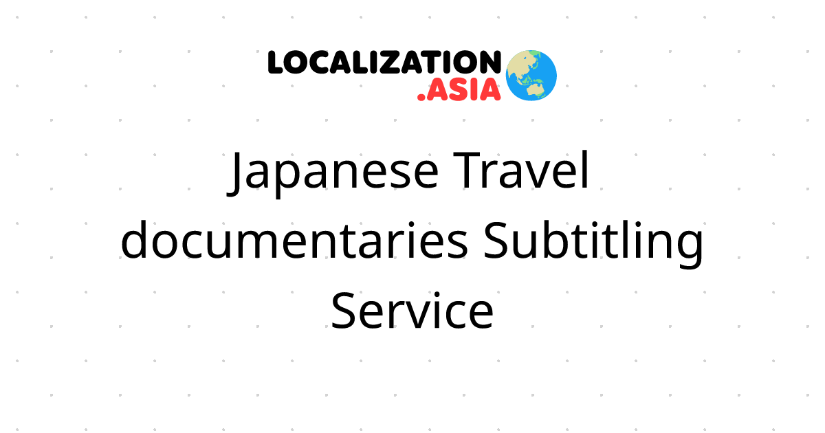 Japanese Travel documentaries Subtitling Service