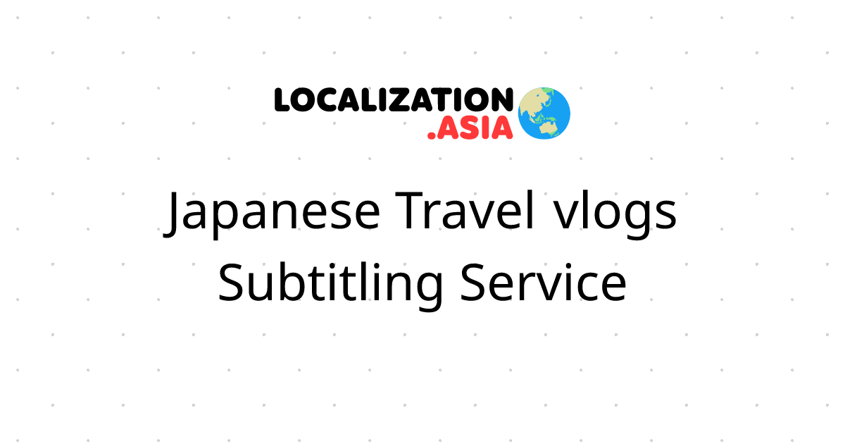 Japanese Travel vlogs Subtitling Service