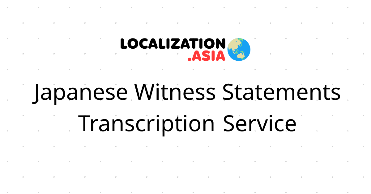 Japanese Witness Statements Transcription Service