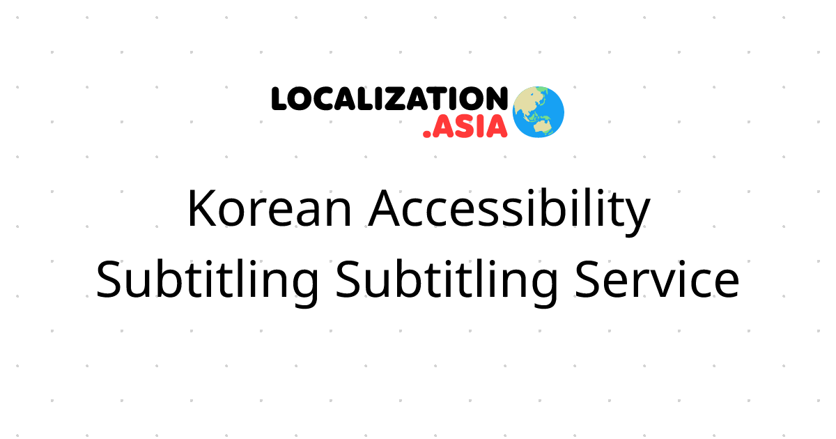 Korean Accessibility Subtitling Subtitling Service